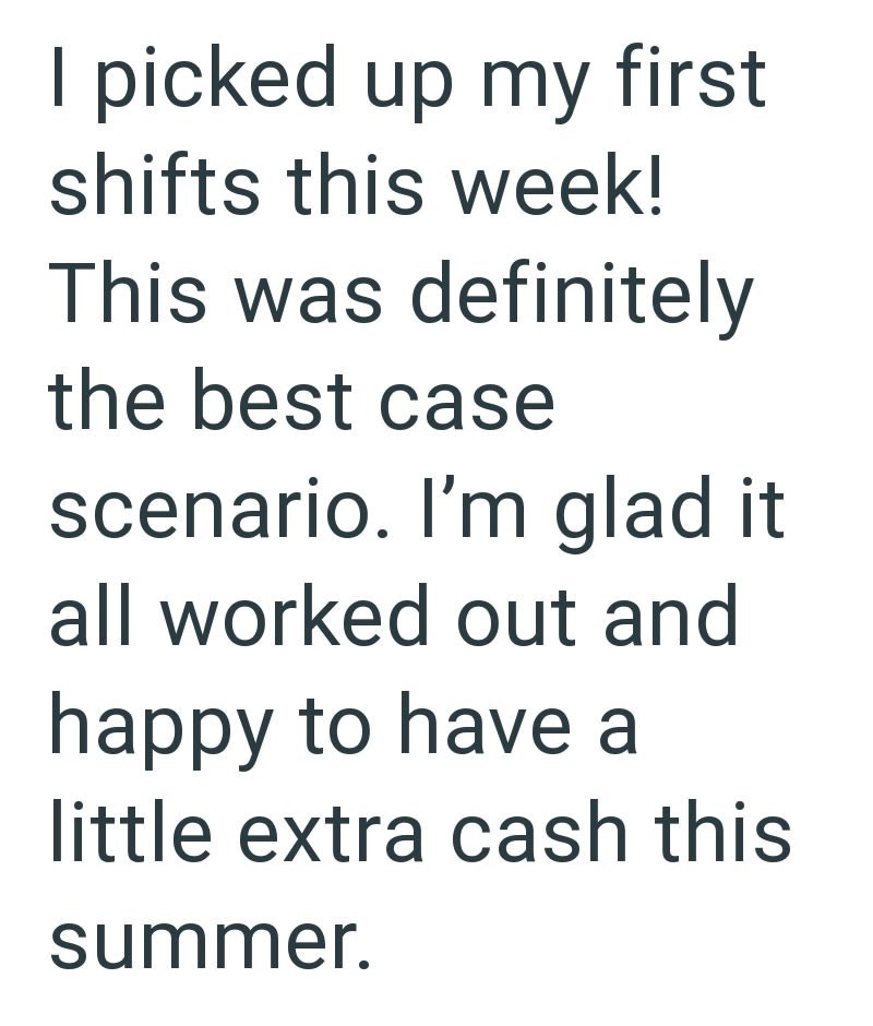 I picked up my first shifts this week! This was definitely the best case scenario. I'm glad it all worked out and happy to have a little extra cash this summer.