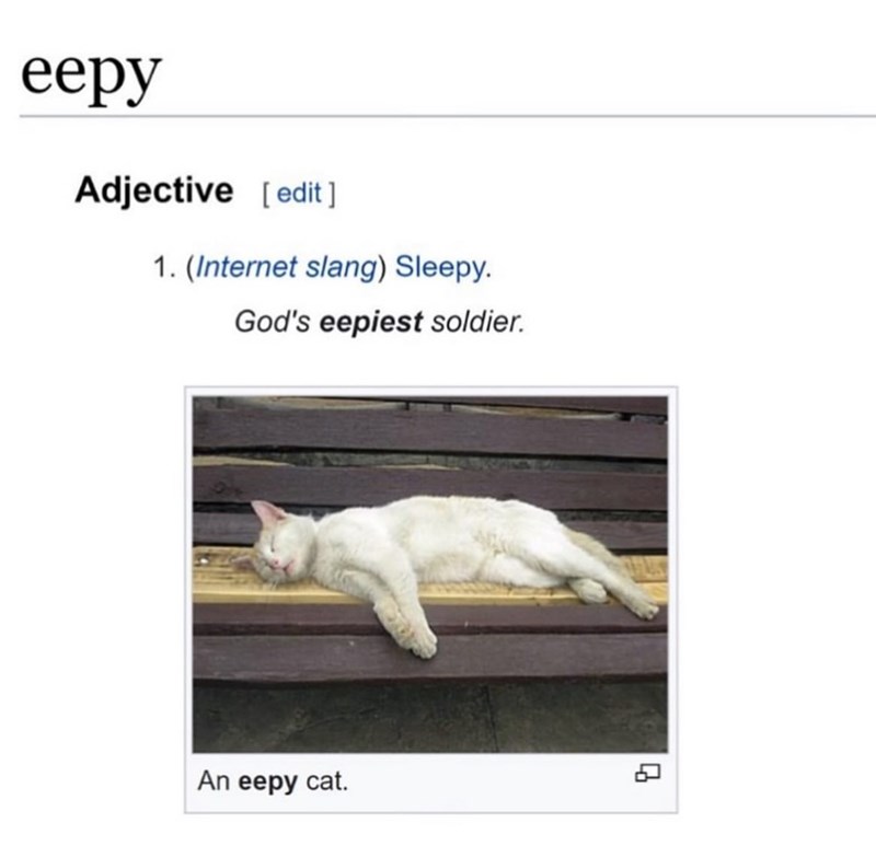 eepy Adjective [edit] 1. (Internet slang) Sleepy. God's eepiest soldier. An eepy cat.