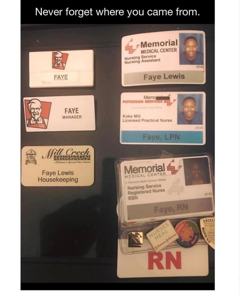 Never forget where you came from. FAYE Memorial MEDICAL CENTER Nursing Service Nursing Assistant Faye Lewis 23103 Merna PHYSICIAN SERVICES L FAYE MANAGER Koke Mill Licensed Practical Nurse Mill Creek SPRAUSSE Faye Lewis Housekeeping Faye, LPN 23103 Memorial MEDICAL CENTER MH SA Nursing Service Registered Nurse BSN Faye, RN NURSES HEAL Gehwen-Johnren Nurse URSING 23101 EXCELI RN