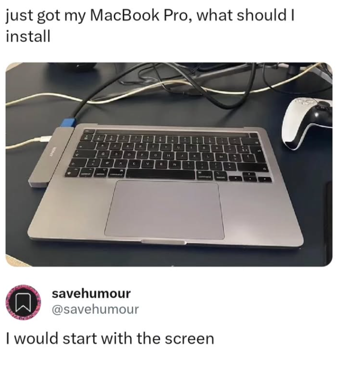 just got my MacBook Pro, what should I install WOWY = 7 : : 1 . T T 3 D ' H 4 v P Σ savehumour @savehumour I would start with the screen