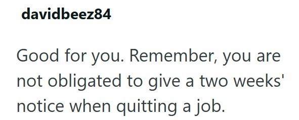 davidbeez84 Good for you. Remember, you are not obligated to give a two weeks' notice when quitting a job.