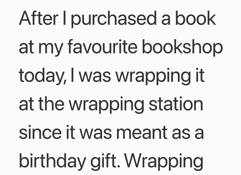 After I purchased a book at my favourite bookshop today, I was wrapping it at the wrapping station since it was meant as a birthday gift. Wrapping
