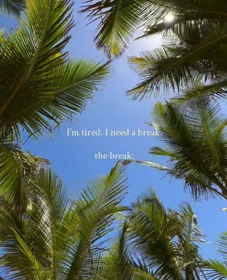I'm tired. I need a break. the break: