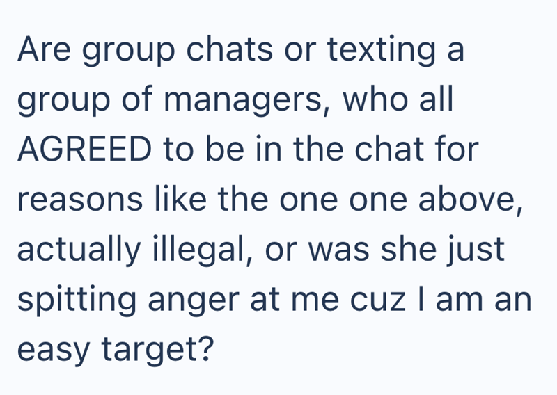 Are group chats or texting a group of managers, who all AGREED to be in the chat for reasons like the one one above, actually illegal, or was she just spitting anger at me cuz I am an easy target?