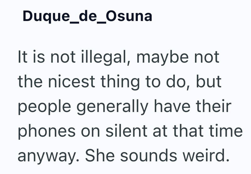 Duque_de_Osuna It is not illegal, maybe not the nicest thing to do, but people generally have their phones on silent at that time anyway. She sounds weird.