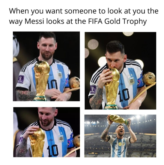 When you want someone to look at you the way Messi looks at the FIFA Gold Trophy 8 pr 10 10