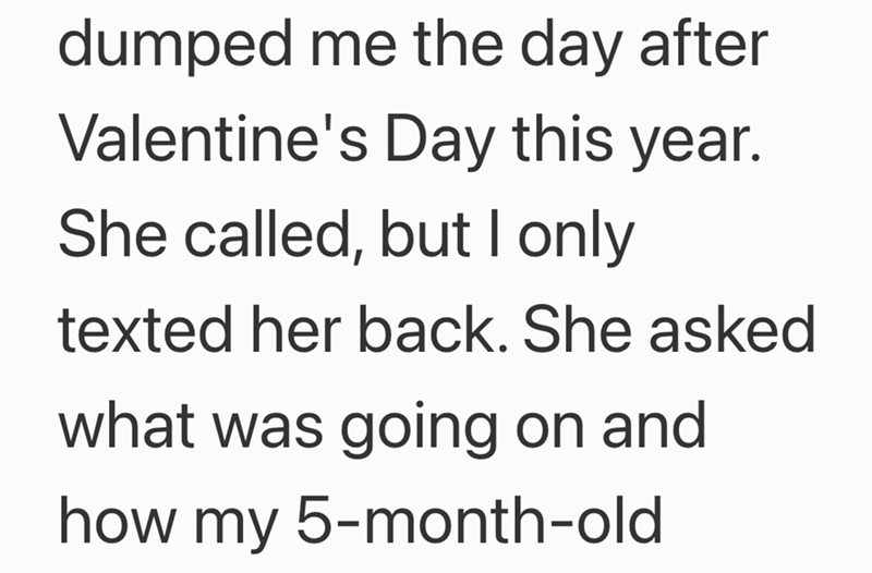 dumped me the day after Valentine's Day this year. She called, but I only texted her back. She asked what was going on and how my 5-month-old