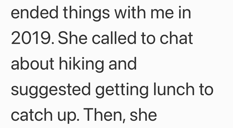 ended things with me in 2019. She called to chat about hiking and suggested getting lunch to catch up. Then, she