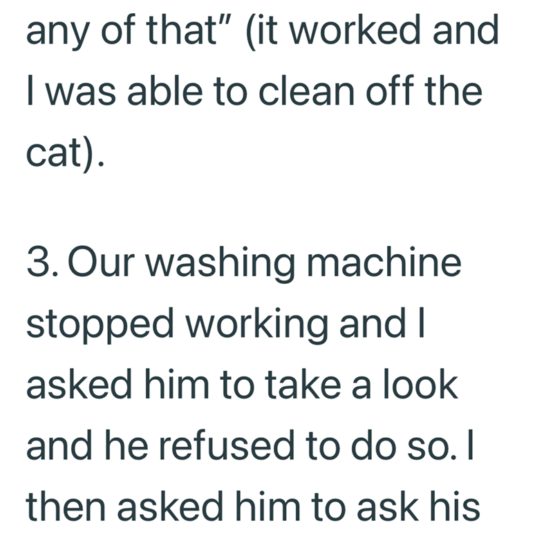 any of that" (it worked and I was able to clean off the cat). 3. Our washing machine stopped working and I asked him to take a look and he refused to do so. I then asked him to ask his