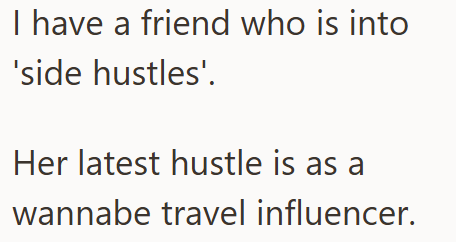 I have a friend who is into 'side hustles'. Her latest hustle is as a wannabe travel influencer.