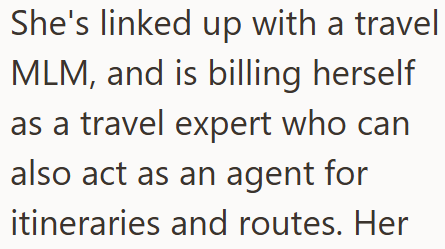 She's linked up with a travel MLM, and is billing herself as a travel expert who can also act as an agent for itineraries and routes. Her