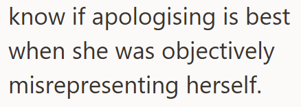 know if apologising is best when she was objectively misrepresenting herself.