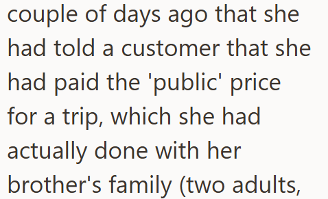 couple of days ago that she had told a customer that she had paid the 'public' price for a trip, which she had actually done with her brother's family (two adults,
