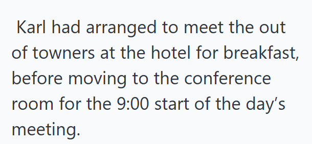 Karl had arranged to meet the out of towners at the hotel for breakfast, before moving to the conference room for the 9:00 start of the day's meeting.