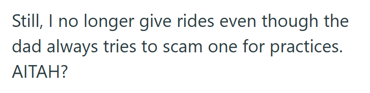 Still, I no longer give rides even though the dad always tries to scam one for practices. AITAH?