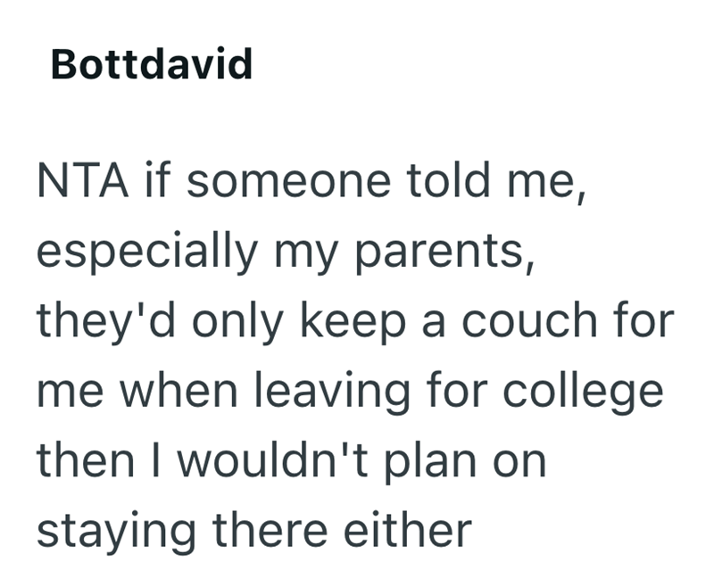 Bottdavid NTA if someone told me, especially my parents, they'd only keep a couch for me when leaving for college. then I wouldn't plan on staying there either