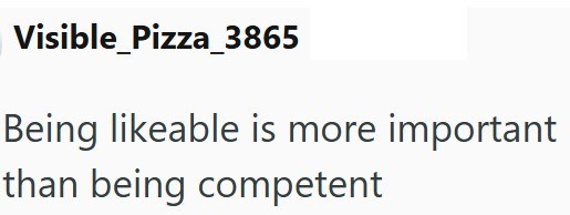 Visible_Pizza_3865 Being likeable is more important than being competent