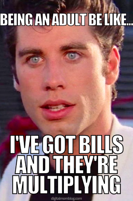 BEING AN ADULT BE LIKE... I'VE GOT BILLS AND THEY'RE MULTIPLYING digitalmomblog.com