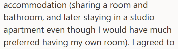 accommodation (sharing a room and bathroom, and later staying in a studio apartment even though I would have much preferred having my own room). I agreed to