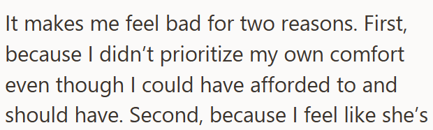 It makes me feel bad for two reasons. First, because I didn't prioritize my own comfort even though I could have afforded to and should have. Second, because I feel like she's