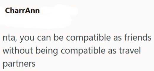 CharrAnn nta, you can be compatible as friends without being compatible as travel partners