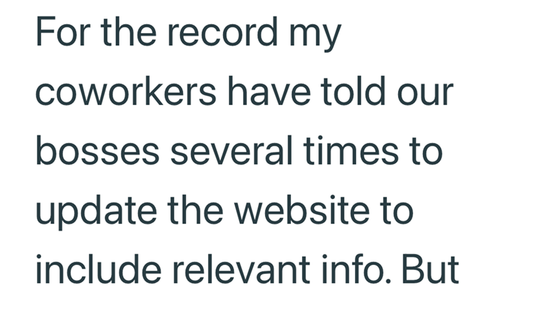 For the record my coworkers have told our bosses several times to update the website to include relevant info. But