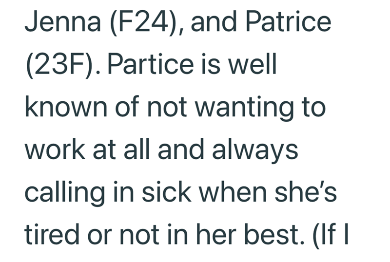 Jenna (F24), and Patrice (23F). Partice is well known of not wanting to work at all and always calling in sick when she's tired or not in her best. (If I