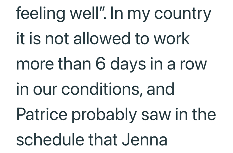 feeling well". In my country it is not allowed to work more than 6 days in a row in our conditions, and Patrice probably saw in the schedule that Jenna