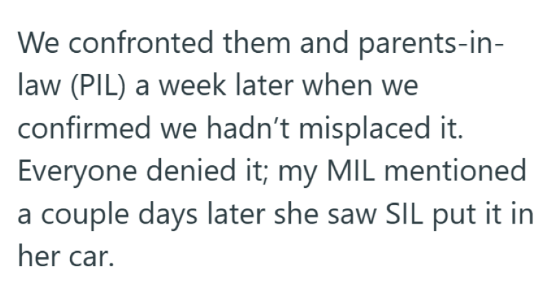 We confronted them and parents-in- law (PIL) a week later when we confirmed we hadn't misplaced it. Everyone denied it; my MIL mentioned a couple days later she saw SIL put it in her car.