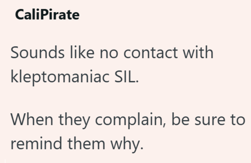 CaliPirate Sounds like no contact with kleptomaniac SIL. When they complain, be sure to remind them why.