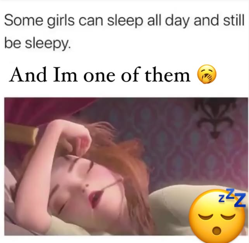 Some girls can sleep all day and still be sleepy. And Im one of them ZZZ