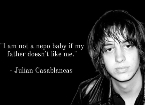"I am not a nepo baby if my father doesn't like me." - Julian Casablancas
