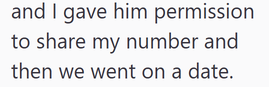 and I gave him permission to share my number and then we went on a date.