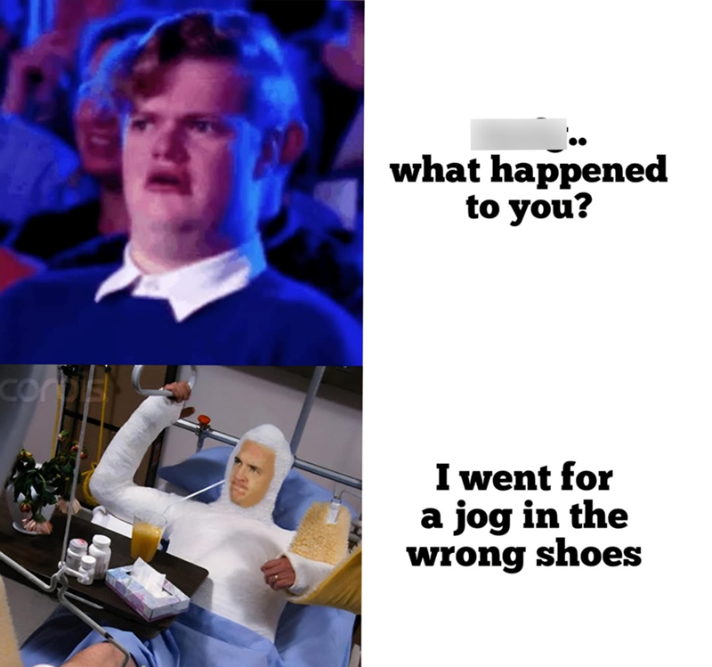 what happened to you? I went for a jog in the wrong shoes