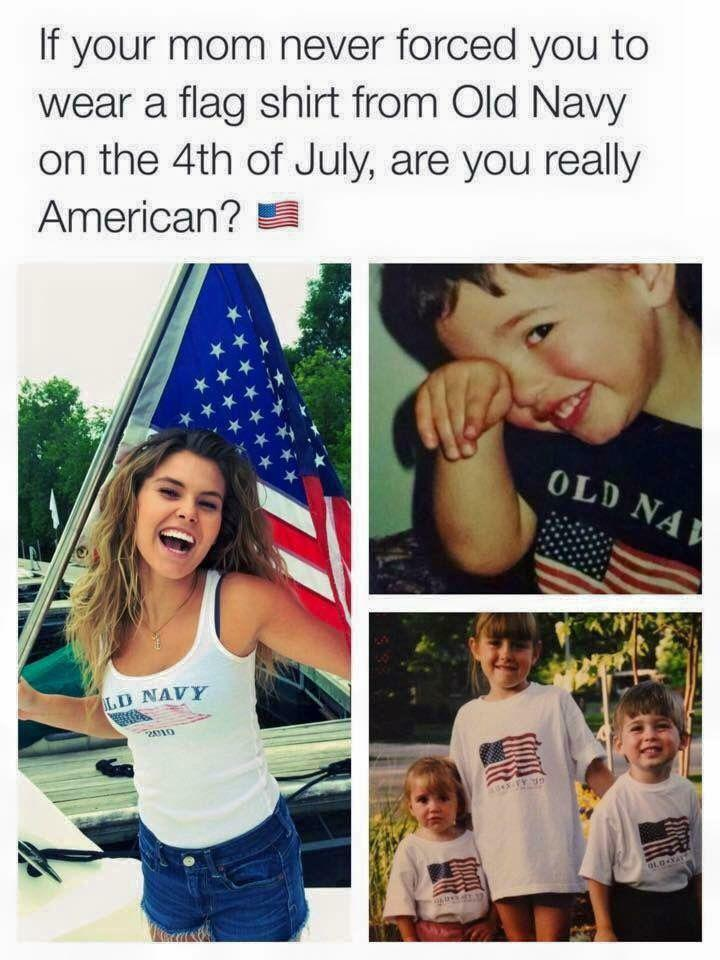 If your mom never forced you to wear a flag shirt from Old Navy on the 4th of July, are you really American? LD NAVY 2010 OLD NA GLO-YAY