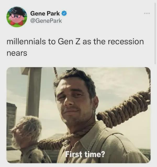 Gene Park @GenePark millennials to Gen Z as the recession nears First time?