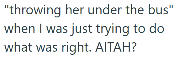 "throwing her under the bus" when I was just trying to do what was right. AITAH?