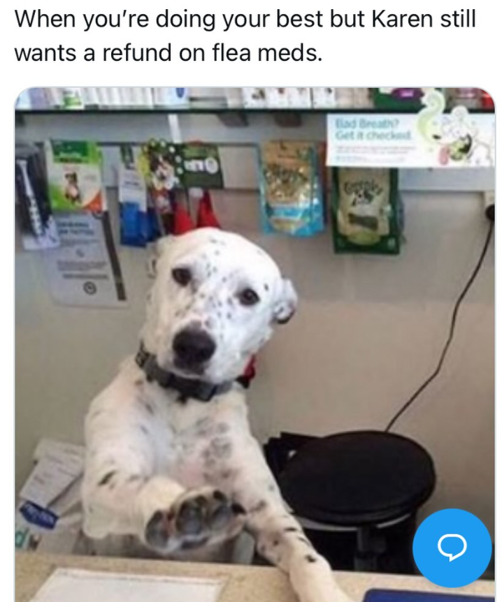 When you're doing your best but Karen still wants a refund on flea meds. 30 Bad Breath? Get it checked о