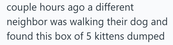 couple hours ago a different neighbor was walking their dog and found this box of 5 kittens dumped