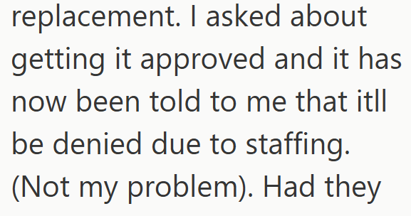 replacement. I asked about getting it approved and it has now been told to me that itll be denied due to staffing. (Not my problem). Had they