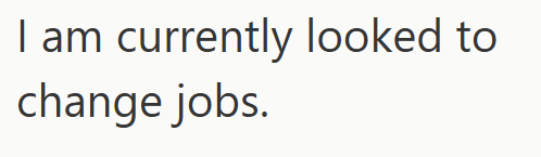 I am currently looked to change jobs.