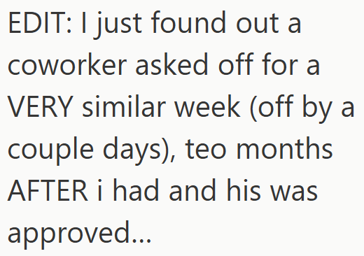 EDIT: I just found out a coworker asked off for a VERY similar week (off by a couple days), teo months AFTER i had and his was approved...