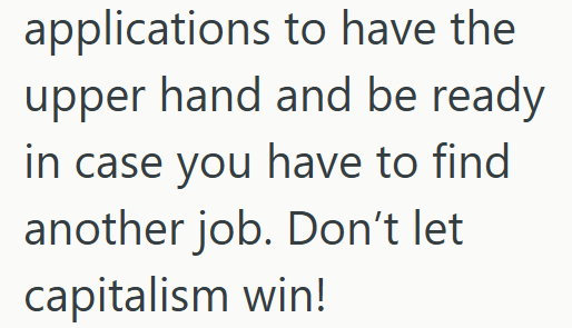applications to have the upper hand and be ready in case you have to find another job. Don't let capitalism win!