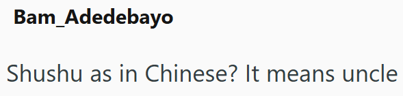 Bam_Adedebayo Shushu as in Chinese? It means uncle