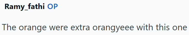 Ramy_fathi OP The orange were extra orangyeee with this one