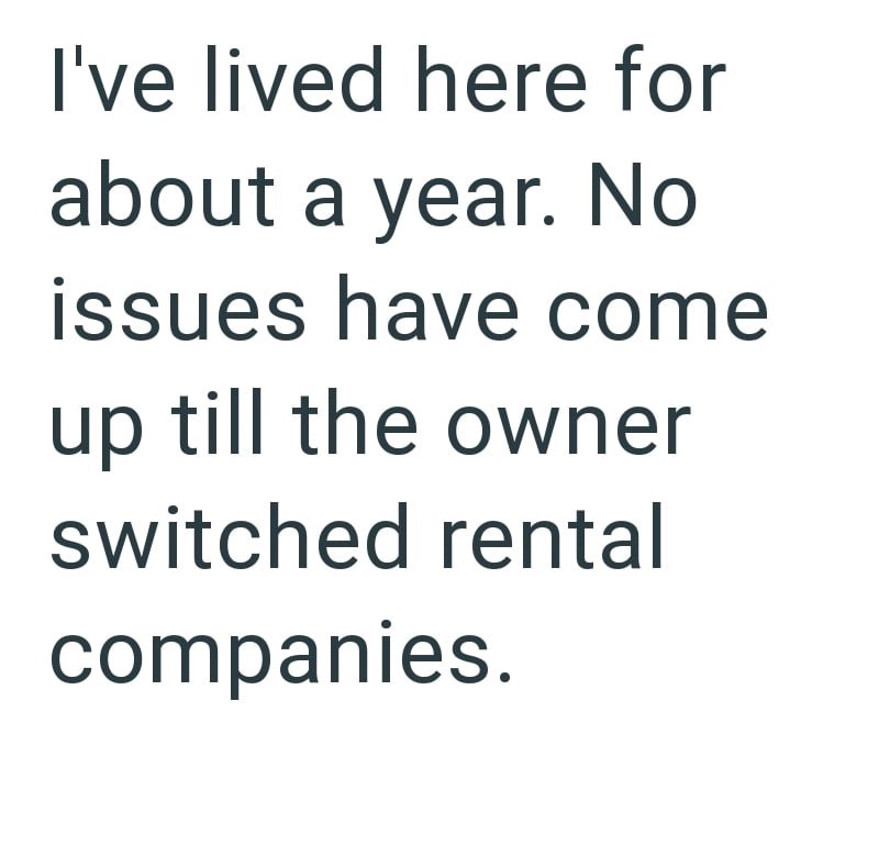 I've lived here for about a year. No issues have come up till the owner switched rental companies.