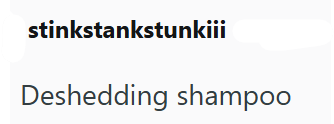 stinkstankstunkiii Deshedding shampoo