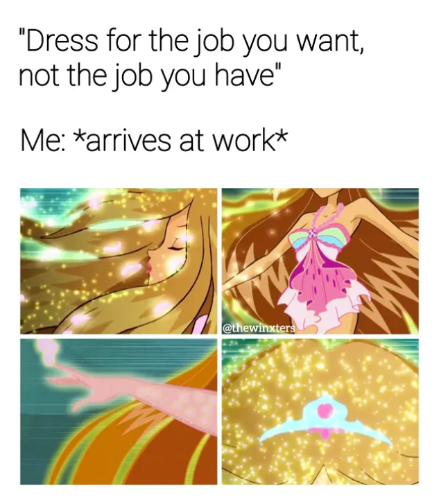 "Dress for the job you want, not the job you have" Me: *arrives at work* @thewinxters