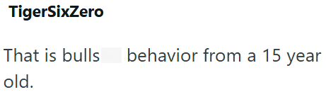 TigerSixZero That is bulls behavior from a 15 year old.
