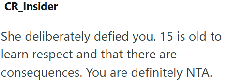 CR_Insider She deliberately defied you. 15 is old to learn respect and that there are consequences. You are definitely NTA.